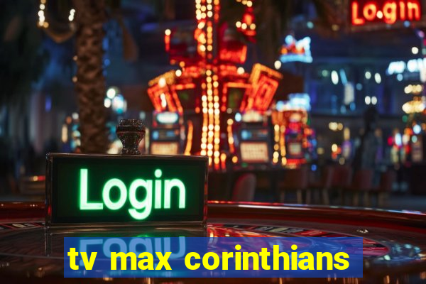 tv max corinthians